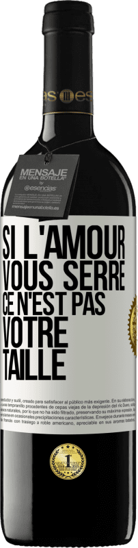 39,95 € Envoi gratuit | Vin rouge Édition RED MBE Réserve Si l'amour vous serre, ce n'est pas votre taille Étiquette Blanche. Étiquette personnalisable Réserve 12 Mois Récolte 2015 Tempranillo