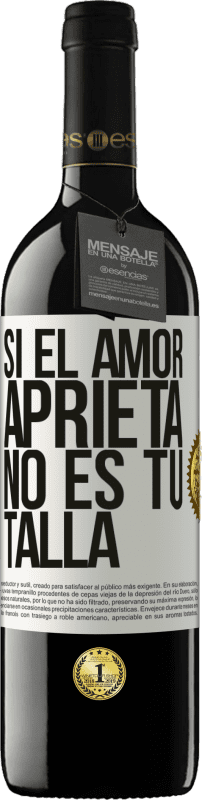 39,95 € Envío gratis | Vino Tinto Edición RED MBE Reserva Si el amor aprieta, no es tu talla Etiqueta Blanca. Etiqueta personalizable Reserva 12 Meses Cosecha 2015 Tempranillo