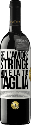 39,95 € Spedizione Gratuita | Vino rosso Edizione RED MBE Riserva Se l'amore stringe, non è la tua taglia Etichetta Bianca. Etichetta personalizzabile Riserva 12 Mesi Raccogliere 2014 Tempranillo