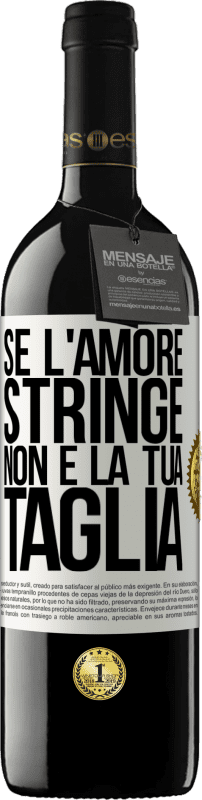 39,95 € Spedizione Gratuita | Vino rosso Edizione RED MBE Riserva Se l'amore stringe, non è la tua taglia Etichetta Bianca. Etichetta personalizzabile Riserva 12 Mesi Raccogliere 2015 Tempranillo