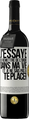 39,95 € Envoi gratuit | Vin rouge Édition RED MBE Réserve J'essaye de remettre de l'ordre dans ma vie et je ne sais pas où te placer Étiquette Blanche. Étiquette personnalisable Réserve 12 Mois Récolte 2016 Tempranillo
