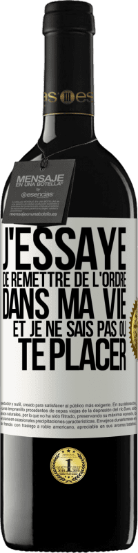 39,95 € Envoi gratuit | Vin rouge Édition RED MBE Réserve J'essaye de remettre de l'ordre dans ma vie et je ne sais pas où te placer Étiquette Blanche. Étiquette personnalisable Réserve 12 Mois Récolte 2015 Tempranillo