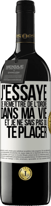 39,95 € Envoi gratuit | Vin rouge Édition RED MBE Réserve J'essaye de remettre de l'ordre dans ma vie et je ne sais pas où te placer Étiquette Blanche. Étiquette personnalisable Réserve 12 Mois Récolte 2016 Tempranillo