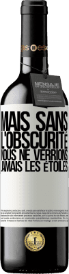 39,95 € Envoi gratuit | Vin rouge Édition RED MBE Réserve Mais sans l'obscurité, nous ne verrions jamais les étoiles Étiquette Blanche. Étiquette personnalisable Réserve 12 Mois Récolte 2015 Tempranillo