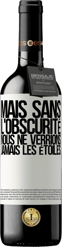 39,95 € Envoi gratuit | Vin rouge Édition RED MBE Réserve Mais sans l'obscurité, nous ne verrions jamais les étoiles Étiquette Blanche. Étiquette personnalisable Réserve 12 Mois Récolte 2015 Tempranillo