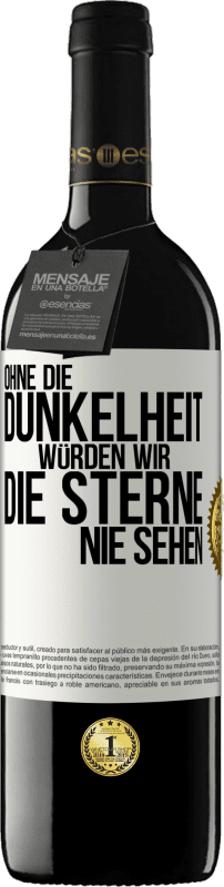 39,95 € Kostenloser Versand | Rotwein RED Ausgabe MBE Reserve Ohne die Dunkelheit würden wir die Sterne nie sehen Weißes Etikett. Anpassbares Etikett Reserve 12 Monate Ernte 2015 Tempranillo