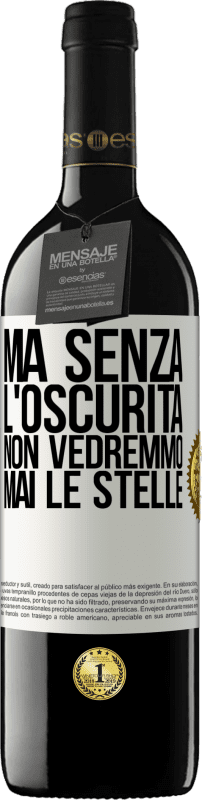 39,95 € Spedizione Gratuita | Vino rosso Edizione RED MBE Riserva Ma senza l'oscurità, non vedremmo mai le stelle Etichetta Bianca. Etichetta personalizzabile Riserva 12 Mesi Raccogliere 2015 Tempranillo