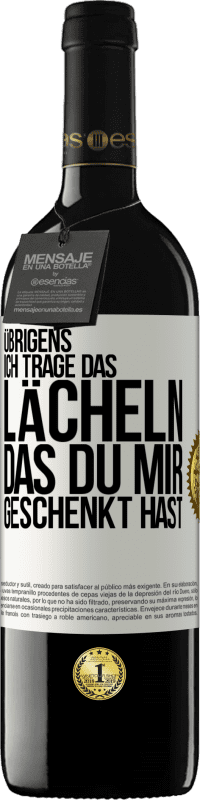 39,95 € Kostenloser Versand | Rotwein RED Ausgabe MBE Reserve Übrigens, ich trage das Lächeln, das du mir geschenkt hast Weißes Etikett. Anpassbares Etikett Reserve 12 Monate Ernte 2015 Tempranillo