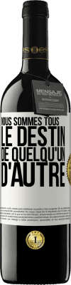 39,95 € Envoi gratuit | Vin rouge Édition RED MBE Réserve Nous sommes tous le destin de quelqu'un d'autre Étiquette Blanche. Étiquette personnalisable Réserve 12 Mois Récolte 2014 Tempranillo