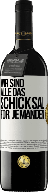 39,95 € Kostenloser Versand | Rotwein RED Ausgabe MBE Reserve Wir sind alle das Schicksal für jemanden Weißes Etikett. Anpassbares Etikett Reserve 12 Monate Ernte 2015 Tempranillo