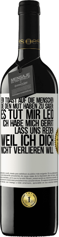 39,95 € Kostenloser Versand | Rotwein RED Ausgabe MBE Reserve Ein Toast auf die Menschen, die den Mut haben zu sagen: Es tut mir Leid, ich habe mich geirrt. Lass uns reden, weil ich dich nic Weißes Etikett. Anpassbares Etikett Reserve 12 Monate Ernte 2015 Tempranillo