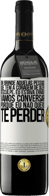 39,95 € Envio grátis | Vinho tinto Edição RED MBE Reserva Um brinde àquelas pessoas que têm a coragem de dizer Desculpe, eu estava errado. Vamos conversar, porque eu não quero te Etiqueta Branca. Etiqueta personalizável Reserva 12 Meses Colheita 2015 Tempranillo