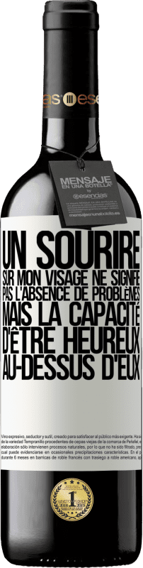 39,95 € Envoi gratuit | Vin rouge Édition RED MBE Réserve Un sourire sur mon visage ne signifie pas l'absence de problèmes, mais la capacité d'être heureux au-dessus d'eux Étiquette Blanche. Étiquette personnalisable Réserve 12 Mois Récolte 2015 Tempranillo