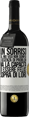 39,95 € Spedizione Gratuita | Vino rosso Edizione RED MBE Riserva Un sorriso sul mio viso non significa l'assenza di problemi, ma la capacità di essere felice sopra di loro Etichetta Bianca. Etichetta personalizzabile Riserva 12 Mesi Raccogliere 2016 Tempranillo