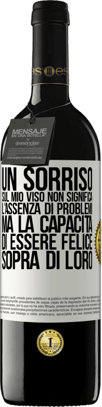 39,95 € Spedizione Gratuita | Vino rosso Edizione RED MBE Riserva Un sorriso sul mio viso non significa l'assenza di problemi, ma la capacità di essere felice sopra di loro Etichetta Bianca. Etichetta personalizzabile Riserva 12 Mesi Raccogliere 2015 Tempranillo