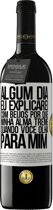 39,95 € Envio grátis | Vinho tinto Edição RED MBE Reserva Algum dia eu explicarei com beijos por que minha alma treme quando você olha para mim Etiqueta Branca. Etiqueta personalizável Reserva 12 Meses Colheita 2015 Tempranillo