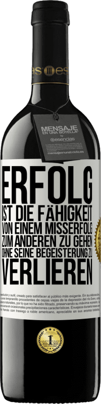 39,95 € Kostenloser Versand | Rotwein RED Ausgabe MBE Reserve Erfolg ist die Fähigkeit, von einem Misserfolg zum anderen zu gehen, ohne seine Begeisterung zu verlieren Weißes Etikett. Anpassbares Etikett Reserve 12 Monate Ernte 2016 Tempranillo