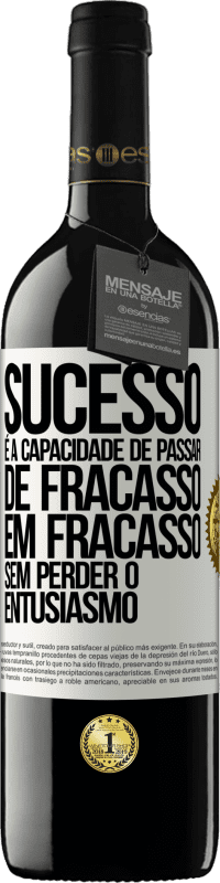 39,95 € Envio grátis | Vinho tinto Edição RED MBE Reserva Sucesso é a capacidade de passar de fracasso em fracasso sem perder o entusiasmo Etiqueta Branca. Etiqueta personalizável Reserva 12 Meses Colheita 2015 Tempranillo