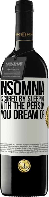 39,95 € Free Shipping | Red Wine RED Edition MBE Reserve Insomnia is cured by sleeping with the person you dream of White Label. Customizable label Reserve 12 Months Harvest 2015 Tempranillo