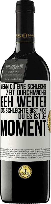 39,95 € Kostenloser Versand | Rotwein RED Ausgabe MBE Reserve Wenn du eine schlechte Zeit durchmachst, geh weiter. Das Schlechte bist nicht du, es ist der Moment. Weißes Etikett. Anpassbares Etikett Reserve 12 Monate Ernte 2015 Tempranillo