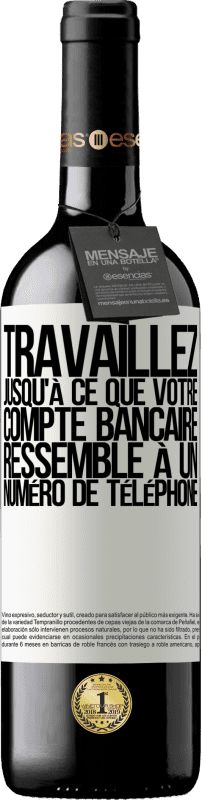 39,95 € Envoi gratuit | Vin rouge Édition RED MBE Réserve Travaillez jusqu'à ce que votre compte bancaire ressemble à un numéro de téléphone Étiquette Blanche. Étiquette personnalisable Réserve 12 Mois Récolte 2015 Tempranillo