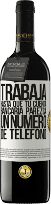 39,95 € Envío gratis | Vino Tinto Edición RED MBE Reserva Trabaja hasta que tu cuenta bancaria parezca un número de teléfono Etiqueta Blanca. Etiqueta personalizable Reserva 12 Meses Cosecha 2014 Tempranillo