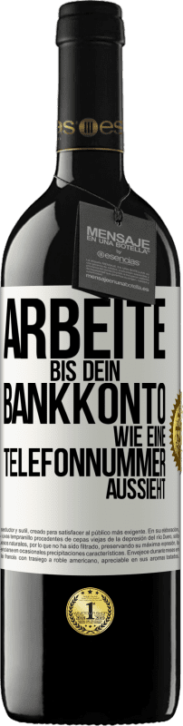 39,95 € Kostenloser Versand | Rotwein RED Ausgabe MBE Reserve Arbeite bis dein Bankkonto wie eine Telefonnummer aussieht Weißes Etikett. Anpassbares Etikett Reserve 12 Monate Ernte 2015 Tempranillo