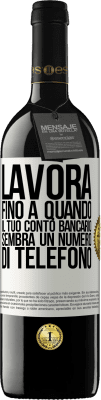 39,95 € Spedizione Gratuita | Vino rosso Edizione RED MBE Riserva Lavora fino a quando il tuo conto bancario sembra un numero di telefono Etichetta Bianca. Etichetta personalizzabile Riserva 12 Mesi Raccogliere 2015 Tempranillo