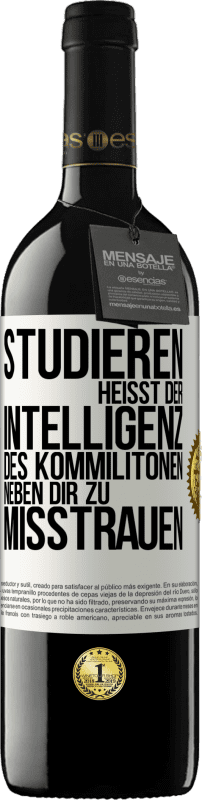 39,95 € Kostenloser Versand | Rotwein RED Ausgabe MBE Reserve Studieren heißt, der Intelligenz des Kommilitonen neben dir zu misstrauen Weißes Etikett. Anpassbares Etikett Reserve 12 Monate Ernte 2015 Tempranillo