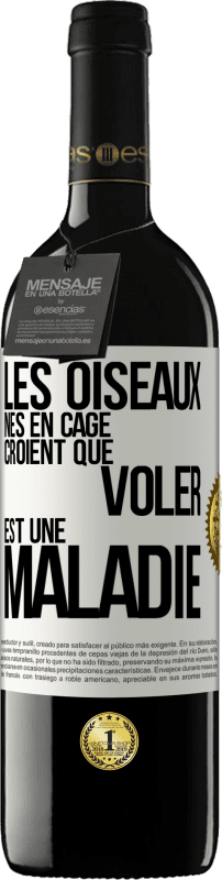 39,95 € Envoi gratuit | Vin rouge Édition RED MBE Réserve Les oiseaux nés en cage croient que voler est une maladie Étiquette Blanche. Étiquette personnalisable Réserve 12 Mois Récolte 2015 Tempranillo