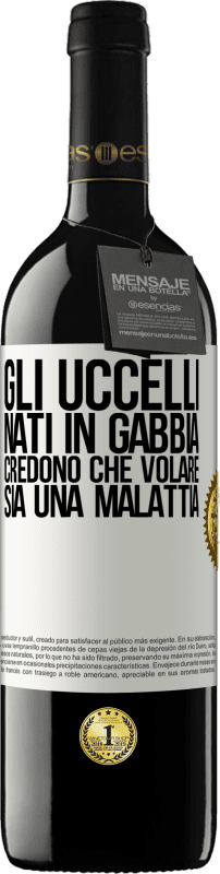 39,95 € Spedizione Gratuita | Vino rosso Edizione RED MBE Riserva Gli uccelli nati in gabbia credono che volare sia una malattia Etichetta Bianca. Etichetta personalizzabile Riserva 12 Mesi Raccogliere 2015 Tempranillo