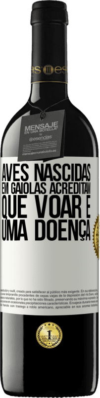 39,95 € Envio grátis | Vinho tinto Edição RED MBE Reserva Aves nascidas em gaiolas acreditam que voar é uma doença Etiqueta Branca. Etiqueta personalizável Reserva 12 Meses Colheita 2015 Tempranillo