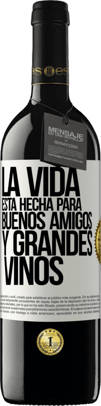 39,95 € Envío gratis | Vino Tinto Edición RED MBE Reserva La vida está hecha para buenos amigos y grandes vinos Etiqueta Blanca. Etiqueta personalizable Reserva 12 Meses Cosecha 2014 Tempranillo