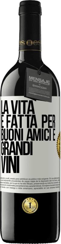 39,95 € Spedizione Gratuita | Vino rosso Edizione RED MBE Riserva La vita è fatta per buoni amici e grandi vini Etichetta Bianca. Etichetta personalizzabile Riserva 12 Mesi Raccogliere 2014 Tempranillo