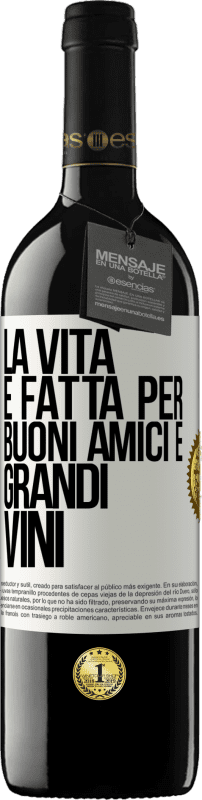 39,95 € Spedizione Gratuita | Vino rosso Edizione RED MBE Riserva La vita è fatta per buoni amici e grandi vini Etichetta Bianca. Etichetta personalizzabile Riserva 12 Mesi Raccogliere 2016 Tempranillo