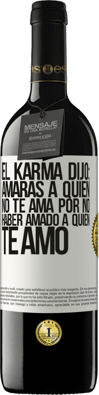 39,95 € Envío gratis | Vino Tinto Edición RED MBE Reserva El Karma dijo: amarás a quien no te ama por no haber amado a quien te amó Etiqueta Blanca. Etiqueta personalizable Reserva 12 Meses Cosecha 2015 Tempranillo