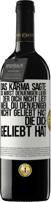 39,95 € Kostenloser Versand | Rotwein RED Ausgabe MBE Reserve Das Karma sagte: Du wirst denjenigen lieben, der dich nicht liebt, weil du denjenigen nicht geliebt hast, die dich geliebt hat Weißes Etikett. Anpassbares Etikett Reserve 12 Monate Ernte 2015 Tempranillo