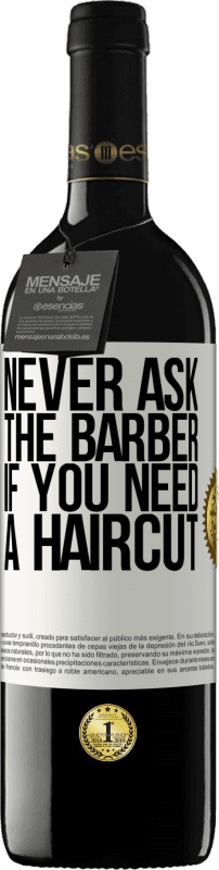 39,95 € Free Shipping | Red Wine RED Edition MBE Reserve Never ask the barber if you need a haircut White Label. Customizable label Reserve 12 Months Harvest 2015 Tempranillo