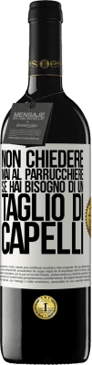 39,95 € Spedizione Gratuita | Vino rosso Edizione RED MBE Riserva Non chiedere mai al parrucchiere se hai bisogno di un taglio di capelli Etichetta Bianca. Etichetta personalizzabile Riserva 12 Mesi Raccogliere 2015 Tempranillo