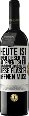 39,95 € Kostenloser Versand | Rotwein RED Ausgabe MBE Reserve Heute ist einer dieser Tage, an denen ich eine Umarmung brauche oder diese Flasche öffnen muss Weißes Etikett. Anpassbares Etikett Reserve 12 Monate Ernte 2015 Tempranillo