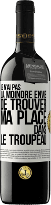 39,95 € Envoi gratuit | Vin rouge Édition RED MBE Réserve Je n'ai pas la moindre envie de trouver ma place dans le troupeau Étiquette Blanche. Étiquette personnalisable Réserve 12 Mois Récolte 2015 Tempranillo