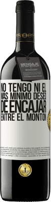 39,95 € Envío gratis | Vino Tinto Edición RED MBE Reserva No tengo ni el más mínimo deseo de encajar entre el montón Etiqueta Blanca. Etiqueta personalizable Reserva 12 Meses Cosecha 2015 Tempranillo