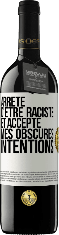 39,95 € Envoi gratuit | Vin rouge Édition RED MBE Réserve Arrête d'être raciste et accepte mes obscures intentions Étiquette Blanche. Étiquette personnalisable Réserve 12 Mois Récolte 2015 Tempranillo