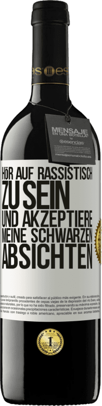 39,95 € Kostenloser Versand | Rotwein RED Ausgabe MBE Reserve Hör auf, rassistisch zu sein und akzeptiere meine schwarzen Absichten Weißes Etikett. Anpassbares Etikett Reserve 12 Monate Ernte 2015 Tempranillo