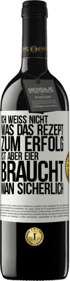 39,95 € Kostenloser Versand | Rotwein RED Ausgabe MBE Reserve Ich weiß nicht, was das Rezept zum Erfolg ist. Aber Eier braucht man sicherlich Weißes Etikett. Anpassbares Etikett Reserve 12 Monate Ernte 2015 Tempranillo