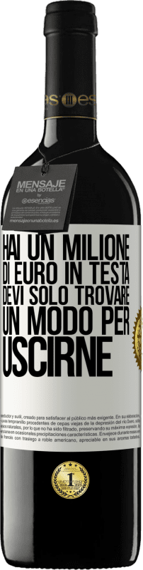 39,95 € Spedizione Gratuita | Vino rosso Edizione RED MBE Riserva Hai un milione di euro in testa. Devi solo trovare un modo per uscirne Etichetta Bianca. Etichetta personalizzabile Riserva 12 Mesi Raccogliere 2015 Tempranillo