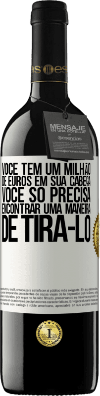 39,95 € Envio grátis | Vinho tinto Edição RED MBE Reserva Você tem um milhão de euros em sua cabeça. Você só precisa encontrar uma maneira de tirá-lo Etiqueta Branca. Etiqueta personalizável Reserva 12 Meses Colheita 2016 Tempranillo