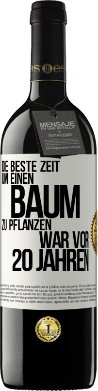 39,95 € Kostenloser Versand | Rotwein RED Ausgabe MBE Reserve Die beste Zeit, um einen Baum zu pflanzen, war vor 20 Jahren Weißes Etikett. Anpassbares Etikett Reserve 12 Monate Ernte 2015 Tempranillo