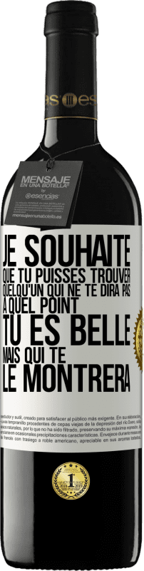 39,95 € Envoi gratuit | Vin rouge Édition RED MBE Réserve Je souhaite que tu puisses trouver quelqu'un qui ne te dira pas à quel point tu es belle mais qui te le montrera Étiquette Blanche. Étiquette personnalisable Réserve 12 Mois Récolte 2015 Tempranillo