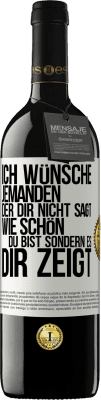 39,95 € Kostenloser Versand | Rotwein RED Ausgabe MBE Reserve Ich wünsche jemanden, der dir nicht sagt, wie schön du bist, sondern es dir zeigt Weißes Etikett. Anpassbares Etikett Reserve 12 Monate Ernte 2015 Tempranillo